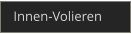 Innen-Volieren