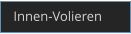 Innen-Volieren