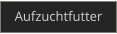 Aufzuchtfutter